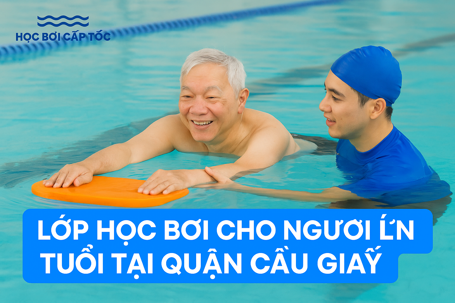 LỚP HỌC BƠI CHO NGƯỜI LỚN TUỔI TẠI QUẬN CẦU GIẤY – KHỎE MẠNH MỖI NGÀY CÙNG HỌC BƠI CẤP TỐC